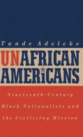 Unafrican Americans: Nineteenth-Century Black Nationalists and the Civilizing Mission 081312056X Book Cover