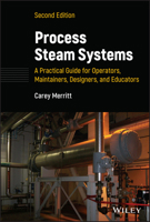 Process Steam Systems: A Practical Guide for Operators, Maintainers, Designers, and Educators 1119838932 Book Cover