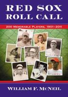 Red Sox Roll Call: 200 Memorable Players, 1901-2011 0786464712 Book Cover