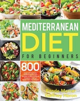 Mediterranean Diet for Beginners: 800 Easy and Flavorful Mediterranean Diet Recipes to Reduce Blood Pressure, Improve Health and Lose Weight B08HW34RCM Book Cover