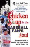 Chicken Soup for the Baseball Fan's Soul: Inspirational Stories of Baseball, Big-League Dreams and the Game of Life 1558749659 Book Cover
