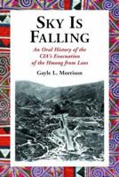 Sky Is Falling : An Oral History of the CIA's Evacuation of the Hmong from Laos 0786437537 Book Cover