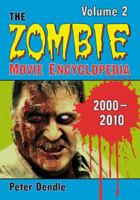 The Zombie Movie Encyclopedia, Volume 2: 2000-2010 147669138X Book Cover