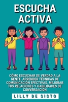 Ascucha Activa: C?mo escuchar de verdad a la gente y mejorar tus habilidades de conversaci?n B0BQD8VYL3 Book Cover