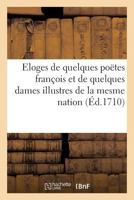 Eloges de quelques poëtes françois et de quelques dames illustres de la mesme nation 2014065667 Book Cover