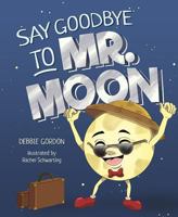 Say Goodbye to Mr. Moon 1684012910 Book Cover