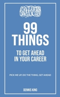 99 Things: To Get Ahead In Your Career B0DVTJ5SP4 Book Cover