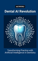 Dental AI Revolution: Transforming Practice with Artificial Intelligence in Dentistry B0CPVVLVZ3 Book Cover
