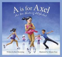 "A" is for Axel: An Ice Skating Alphabet Edition 1. (Sports) 1585362808 Book Cover
