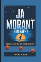 Ja MORANT BIOGRAPHY: From Small-Town Courts to the NBA Spotlight B0F4XDYS3G Book Cover