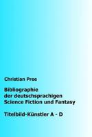 Bibliographie Der Deutschsprachigen Science Fiction Und Fantasy: Titelbilder A-D 1535048999 Book Cover