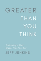 Greater Than You Think: Embracing a God Bigger Than Your Box B0G57PSKGZ Book Cover