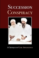 Succession Conspiracy: A Critique of Guru Apologetics 1312750383 Book Cover