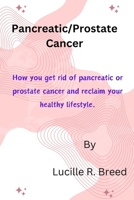 Pancreatic/Prostate Cancer: How you get rid of pancreatic or prostate cancer and reclaim your healthy lifestyle. B0CTMM3F4S Book Cover