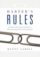 Harper's Rules: A Recruiter's Guide to Finding a Dream Job and the Right Relationship 1608321002 Book Cover
