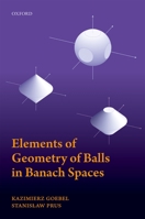 Elements of Geometry of Balls in Banach Spaces 0198827350 Book Cover