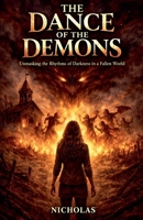 The Dance of the Demons: Unmasking the Rhythms of Darkness in a Fallen World B0GVVSSWRN Book Cover