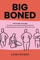 Big-Boned: From Empty to Enough— The Heavy Truth About Breaking Free from Eating Disorders and My Love Affair with Food B0FDKT3RHN Book Cover