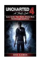 Uncharted 4 a Thiefs End Game Guide, Tips, Hacks, Cheats Mods Walkthroughs Unoff 1546862730 Book Cover
