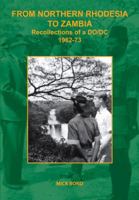 From Northern Rhodesia to Zambia. Recollections of a DO/DC 1962-73 9982240900 Book Cover