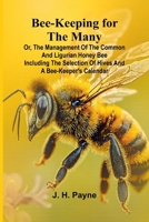 Bee-keeping for the Many; or, The management of the common and Ligurian honey bee Including the selection of hives and a bee-keeper's calendar 9367240066 Book Cover