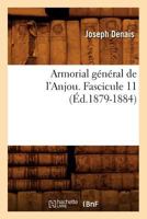 Armorial général de l'Anjou. Fascicule 11 (Éd.1879-1884) (Histoire) 2012524680 Book Cover