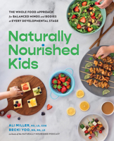 Naturally Nourished Kids: The Whole Food Approach for Balanced Minds and Bodies at Every Developmental Stage 076039816X Book Cover