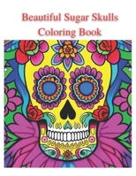 Beautiful Sugar Skulls Coloring Book: Beautiful Sugar Skull Coloring Book for Adults B0BMJMSJMG Book Cover