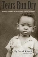 Tears Run Dry: A Story of Courage in the face of Poverty, Tribalism and Racism 0692481133 Book Cover