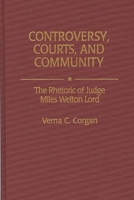 Controversy, Courts, and Community: The Rhetoric of Judge Miles Welton Lord (Contributions in Legal Studies) 0313292477 Book Cover