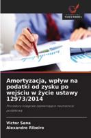 Amortyzacja, wplyw na podatki od zysku po wejsciu w zycie ustawy 12973/2014: Procedury ksiegowe zapewniajace neutralnosc podatkowa (Polish Edition) 6203920762 Book Cover
