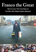 Franco The Great: Born to Live: The True Story of The Man Who Made Harlem Beautiful 0692118047 Book Cover