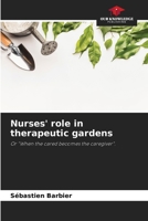 Nurses' role in therapeutic gardens: Or "When the cared becomes the caregiver". 6206108767 Book Cover