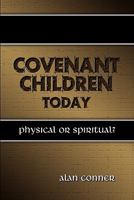 Covenant Children Today: Physical or Spiritual? 0980217989 Book Cover