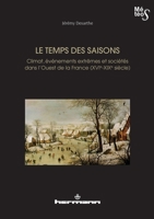 Le temps des saisons: Climat, événements extrêmes et sociétés dans l'ouest de la France (XVIe-XIXe siècles) 270568770X Book Cover