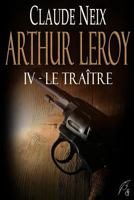 Arthur Leroy: IV - Le traître 1976744881 Book Cover