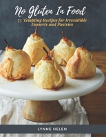 No Gluten in Food: 75 Tempting Recipes for Irresistible Desserts and Pastries B0BZFC96PC Book Cover