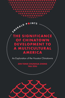 The Significance of Chinatown Development to a Multicultural America: An Exploration of the Houston Chinatowns (Emerald Points) 1804553778 Book Cover