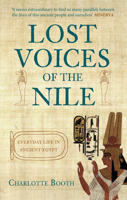 Lost Voices of the Nile: Everyday Life in Ancient Egypt 144566027X Book Cover