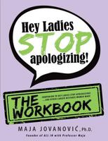 Hey Ladies, Stop Apologizing! The Workbook: Companion to Hey Ladies, Stop Apologizing! 1772440337 Book Cover