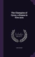 The Champion of Cyrus, a Drama in Five Acts 1355811457 Book Cover