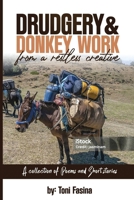 Drudgery & Donkey Work From a Restless Creative: A Collection of Poems and Short Stories B0GHFV9LFN Book Cover