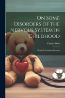 On Some Disorders of the Nervous System In Childhood: Being the Lumleian Lectures 1022074652 Book Cover