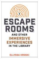 Escape Rooms and Other Immersive Experiences in the Library 0838917674 Book Cover