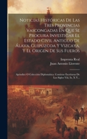 Noticias Históricas De Las Tres Provincias Vascongadas En Que Se Procura Investigar El Estado Civil Antiguo De Álava, Guipúzcoa Y Vizcaya, Y El Origen ... Los Siglos Viii, Ix, X Y... (Spanish Edition) 1019656344 Book Cover