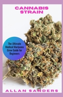 Cannabis Strain: The Ultimate Medical Marijuana Grow Guide for Beginners null Book Cover