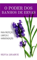 O poder dos banhos de ervas: para prote��o, limpeza e harmoniza��o B089CWQKMJ Book Cover