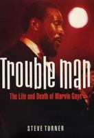 Trouble Man: The Life and Death of Marvin Gaye 0060198214 Book Cover