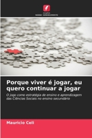 Porque viver é jogar, eu quero continuar a jogar: O jogo como estratégia de ensino e aprendizagem das Ciências Sociais no ensino secundário 6206362558 Book Cover
