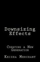 Downsizing Effects: Creating a New Generation 1500876860 Book Cover